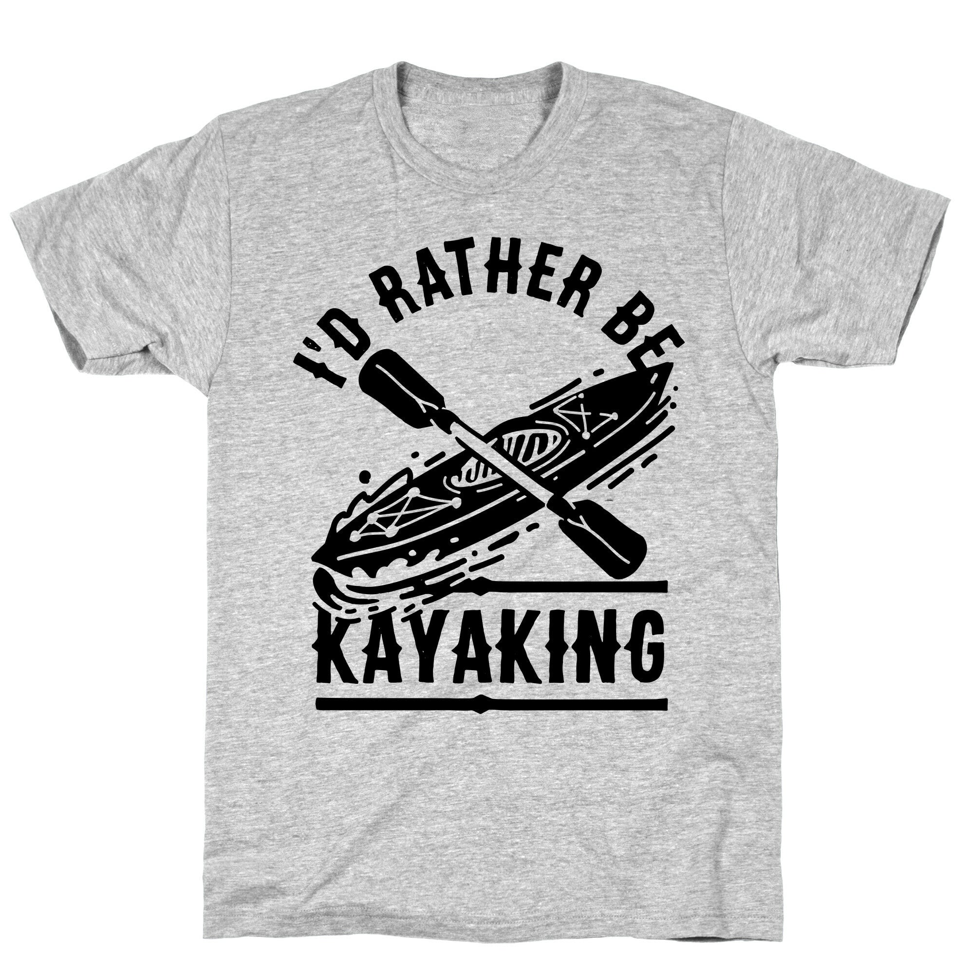 I'd Rather Be Kayaking T-Shirt